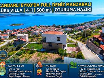 ÇANDARLI EYKO'DA FULL DENİZ MANZARALI LÜKS VİLLA 4+1 300 m