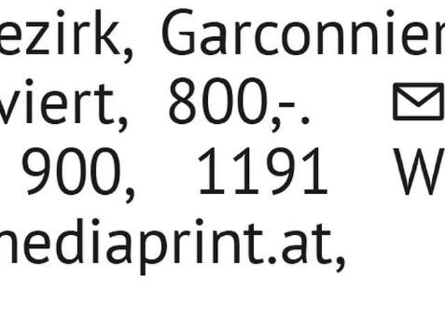 Garconniere, 30 m², neu renoviert, 800. 04/ 05. Bezirk. KURIER, Postfach 900, 1191 Wien oder