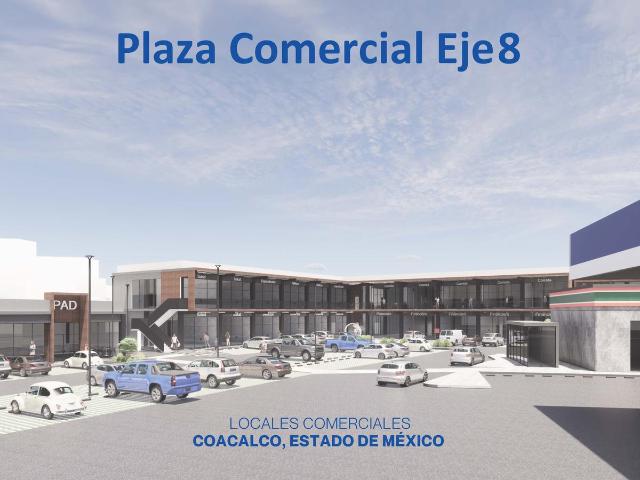 PAD Comercial en Plaza Eje 8, Coacalco, Edo de Mx
